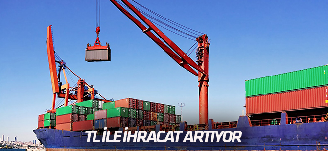 TL ile ihracat artıyor