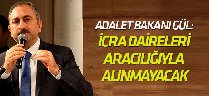 Adalet Bakanı Gül: 'Çocuklar icra daireleri aracılığıyla alınmayacak'