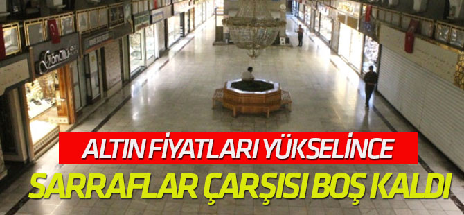 Altın Fiyatları Yükselince Sarraflar Çarşısı Boş Kaldı