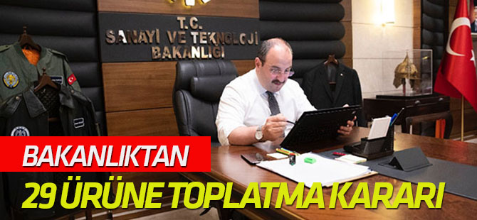 Bakanlıktan 29 ürüne toplatma kararı
