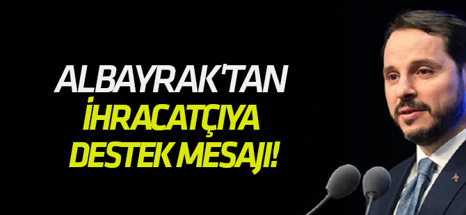 Bakan Albayrak'tan ihracatçıya destek mesajı!