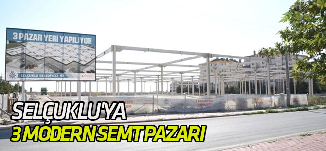 Selçuklu'ya 3 Modern Semt Pazarı