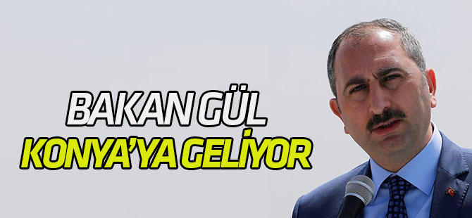 Bakan Gül Konya’ya geliyor