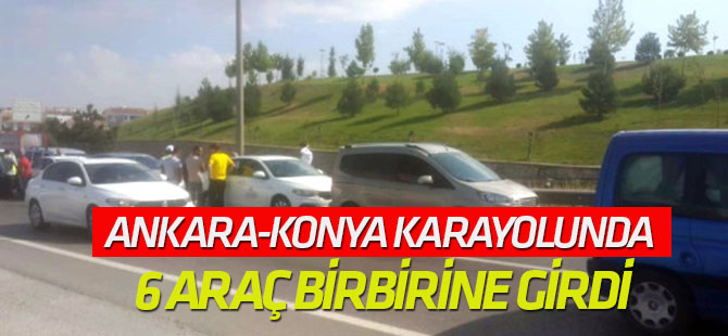 Ankara-Konya Karayolunda 6 Araç Birbirine Girdi