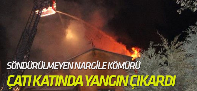Söndürülmeyen Nargile Kömürü Çatı Katında Yangın Çıkardı