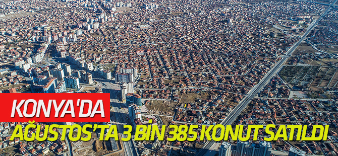 Ağustos’ta 3 bin 385 konut satıldı