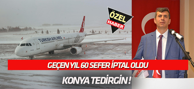 Geçen yıl 60 sefer iptal edildi  KONYA TEDİRGİN!