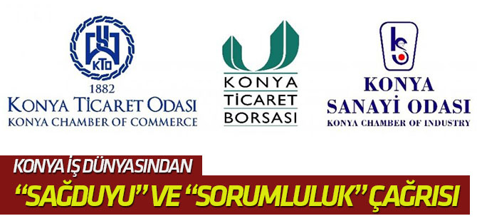 Konya iş dünyasından “sağduyu” ve “sorumluluk” çağrısı