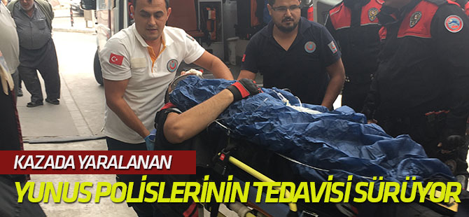 Yunus polislerinin tedavisi sürüyor