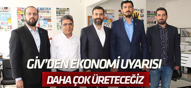 GİV'den ekonomi uyarısı;  DAHA ÇOK ÜRETECEĞİZ