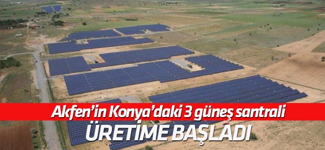 Akfen'in Konya'daki 3 güneş santrali üretime başladı
