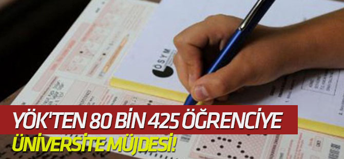 YÖK'ten 80 bin 425 öğrenciye üniversite müjdesi!