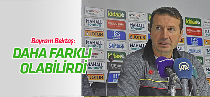 Bayram Bektaş: Skor daha farklı olabilirdi