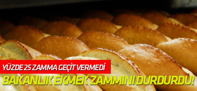 Ticaret Bakanlığı o ilde ekmek zammını durdurdu!
