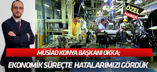 Ekonomik süreçle  HATALARIMIZI GÖRDÜK