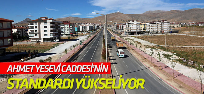 Ahmet Yesevi Caddesi’nin Standardı Yükseliyor