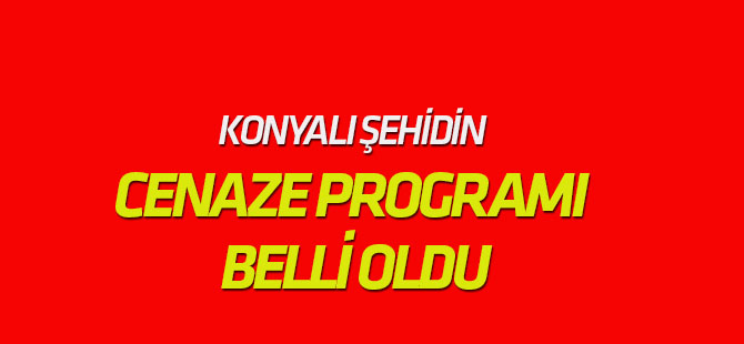 Konyalı şehidin cenaze programı belli oldu