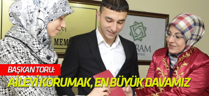 Başkan Toru: "Aileyi Korumak, En Büyük Davamız Haline Geldi"