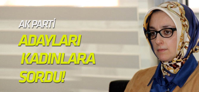 AK Parti, başkan adaylarını kadınlara sordu!