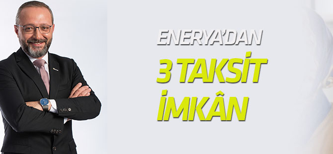 ENERYA’dan  3 taksit imkânı