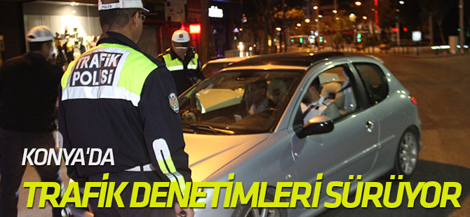 Konya'da trafik denetimleri aralıksız sürüyor