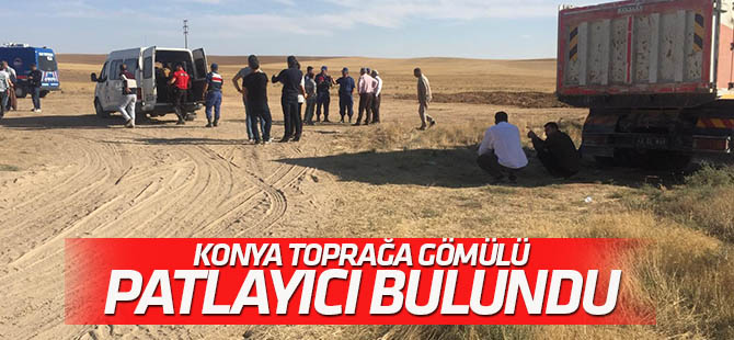 Konya’da toprağa gömülü patlayıcı bulundu