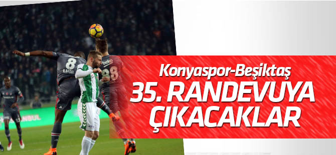Konyaspor'la Beşiktaş 35. randevuya çıkacak