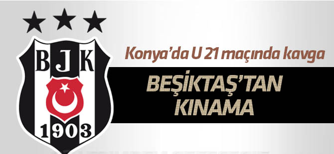 Beşiktaş, Konya’da U21 Takımı’na yapılan saldırıyı kınadı