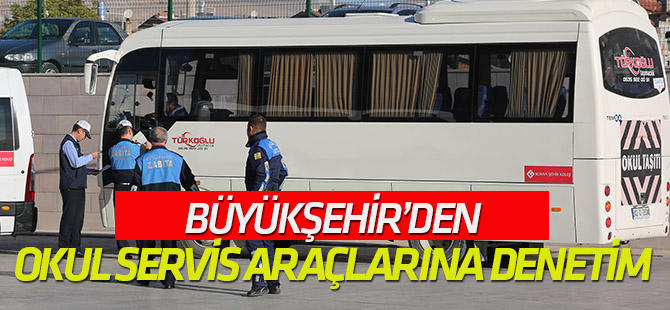 Büyükşehir’den Okul Servis Araçlarına Denetim
