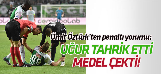 Ümit Öztürk: Uğur tahrik etti, Medel çekti!