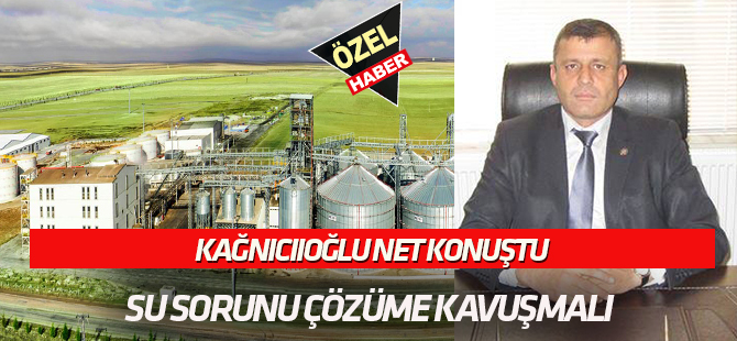 Kağnıcıoğlu net konuştu:  TARIMSAL DESTEK DEĞİL SU İSTİYORUZ!
