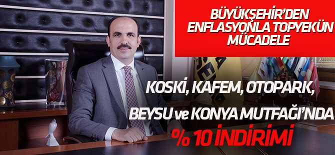 Konya Büyükşehir’den Enflasyonla Topyekûn Mücadeleye İndirimli Destek