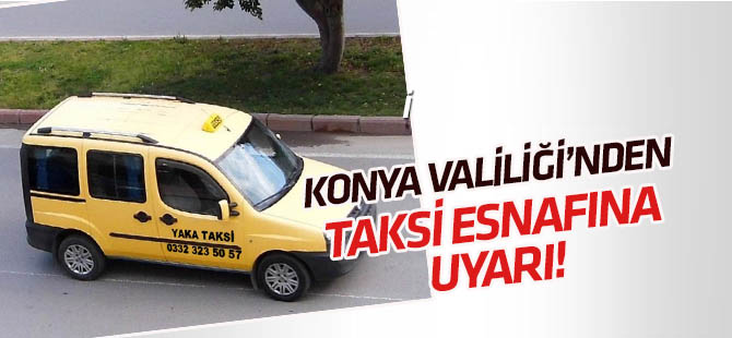 Konya Valiliği'nden Konya taksi esnafı için uyarı genel emir