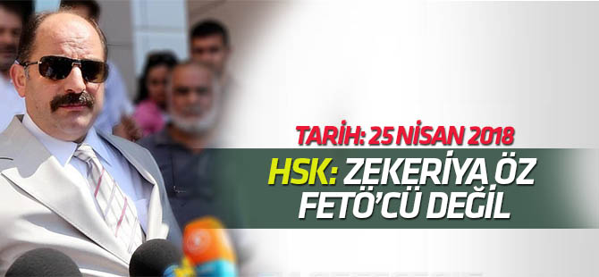 HSK, 'Zekeriya ÖZ FETÖ'cü değil' demiş