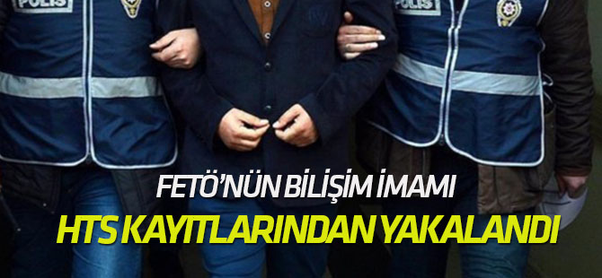 FETÖ’nün bilişim imamı HTS kayıtlarından yakalandı