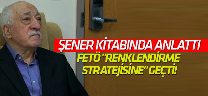 FETÖ "renklendirme stratejisine" geçti!