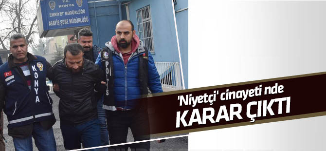 'Niyetçi' cinayeti sanığına 13 yıl hapis cezası