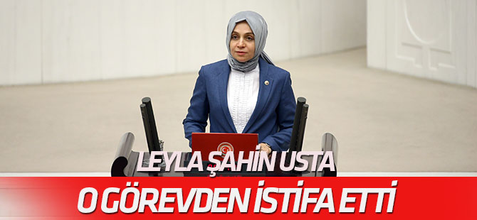 Leyla Şahin Usta komisyon görevinden istifa etti