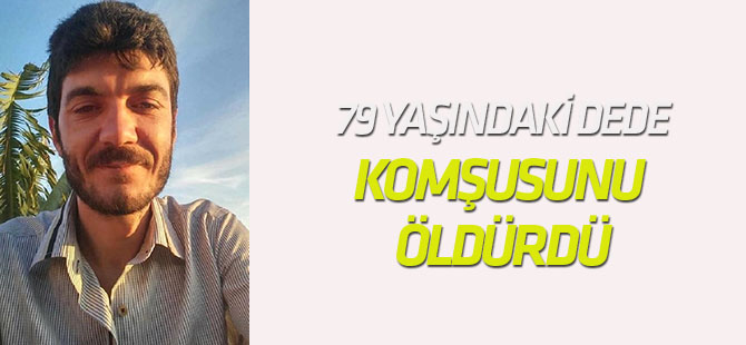 79 Yaşındaki Dede, Torunuyla Kavga Eden Komşusunu Öldürdü