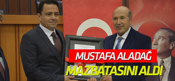 Mustafa Aladağ mazbatasını aldı