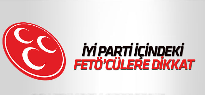 MHP'den uyarı: İP içerisindeki FETÖ unsurlarına dikkat!