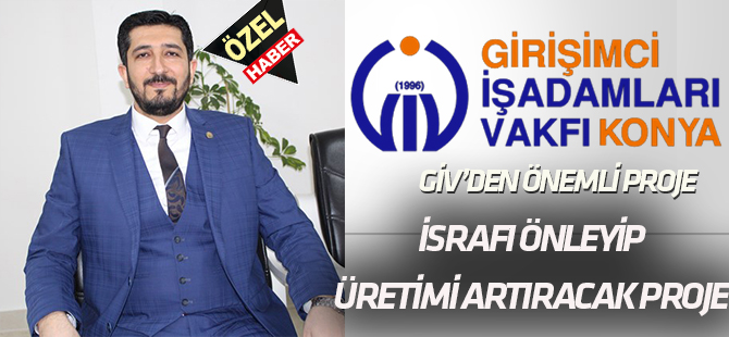 GİV'den önemli proje:  İSRAFI ÖNLEYİP ÜRETİMİ ARTIRACAK
