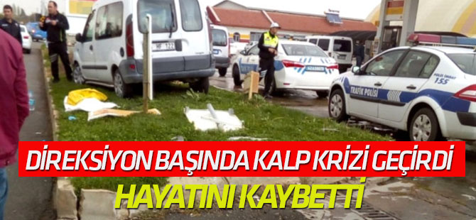 Direksiyon Başında Kalp Krizi Geçiren Sürücü Hayatını Kaybetti