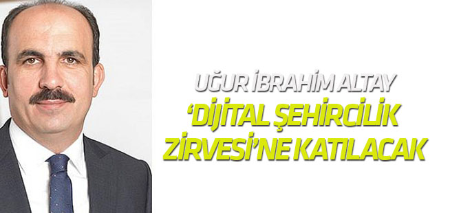 Altay, ‘Dijital Şehircilik Zirvesi’ne katılacak