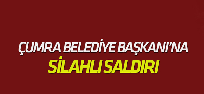 Çumra Belediye Başkanı'na silahlı saldırı...