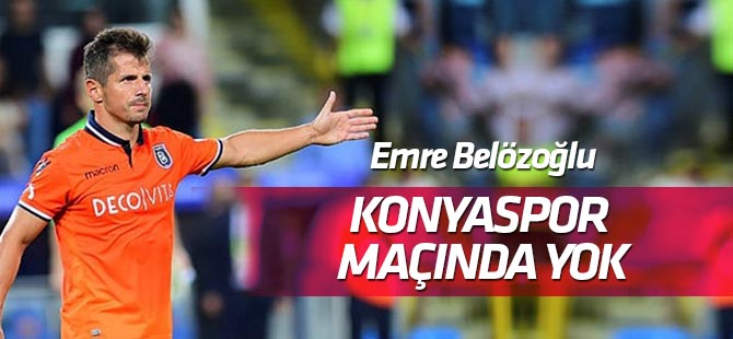 Emre Belözoğlu Konyaspor maçında forma giyemeyecek