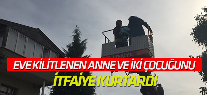 Eve Kilitlenen Anne ve İki Çocuğunu İtfaiye Kurtardı