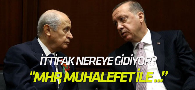 İttifak nereye gidiyor? "MHP, muhalefet ile hareket edecek olursa..."