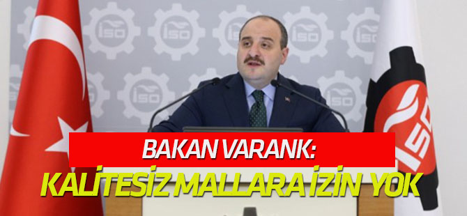 Bakan Varank: Kalitesiz mallara izin vermeyeceğiz!