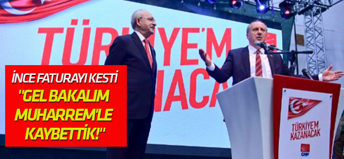 İnce: "Gel bakalım Muharrem'le kaybettik!"